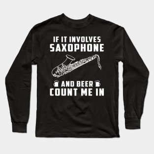 "Saxophone Serenade & Beer Cheers! If It Involves Saxophone and Beer, Count Me In!" Long Sleeve T-Shirt